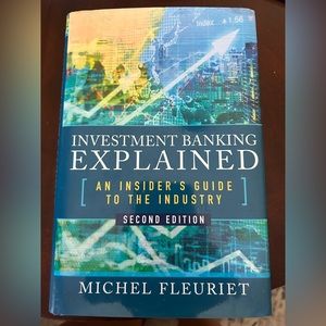 Investment Banking Explained: An Insider’s Guide to the Industry Michel Fleuriet